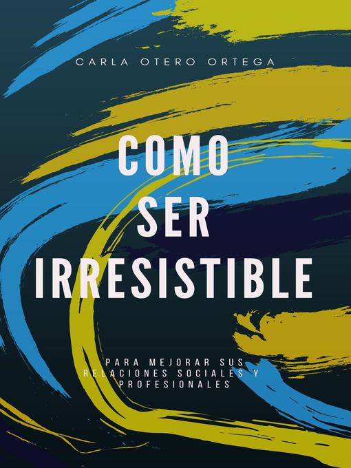 Title details for Como ser irresistible by Carla Otero Ortega - Available